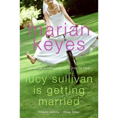 Lucy Sullivan Is Getting Married - by  Marian Keyes (Paperback)