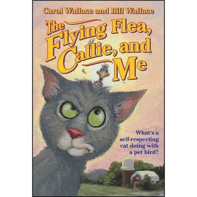 The Flying Flea, Callie and Me - (Gray Cat) by  Bill Wallace & Carol Wallace (Paperback)