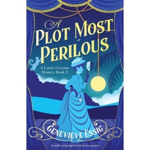 A Plot Most Perilous - (A Cassie Gwynne Mystery) by  Genevieve Essig (Paperback) - 1 of 1