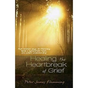 Healing the Heartbreak of Grief - by  Peter James Flamming (Paperback) - 1 of 1