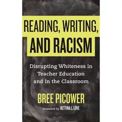 Reading, Writing, and Racism - by  Bree Picower (Paperback)