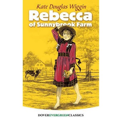 Rebecca of Sunnybrook Farm - (Dover Children's Evergreen Classics) by  Kate Douglas Wiggin (Paperback)