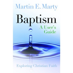 Baptism - (Exploring Christian Faith) by  Martin E Marty (Paperback) - 1 of 1