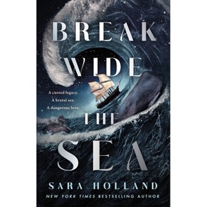 Break Wide the Sea - by  Sara Holland (Hardcover) - 1 of 1
