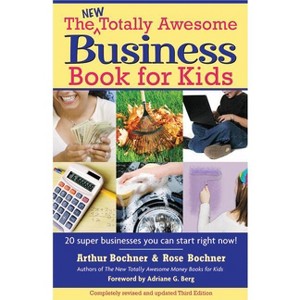 New Totally Awesome Business Book for Kids - 3rd Edition by  Arthur Bochner & Rose Bochner & Adriane G Berg (Paperback) - 1 of 1