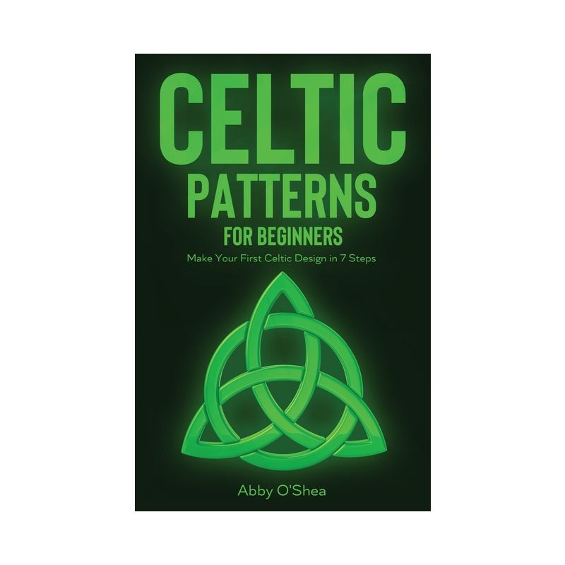 Celtic Patterns for Beginners - by  Abby O'Shea (Paperback), 1 of 2