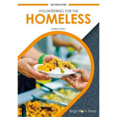 Volunteering for the Homeless - by  Walt K Moon (Hardcover)