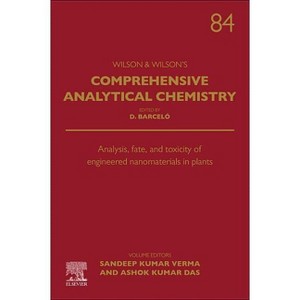 Analysis, Fate, and Toxicity of Engineered Nanomaterials in Plants - (Wilson & Wilson's Comprehensive Analytical Chemistry) (Hardcover) - 1 of 1
