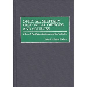 Official Military Historical Offices and Sources - by  Robin Higham (Hardcover) - 1 of 1