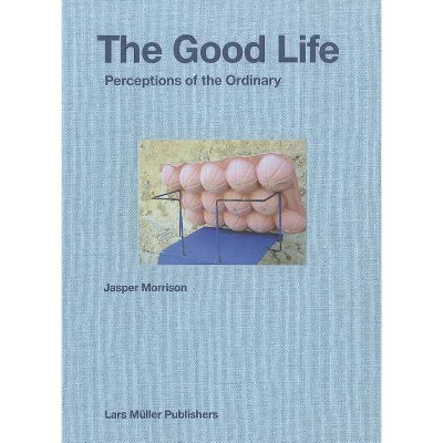 Jasper Morrison: The Good Life - (Hardcover)