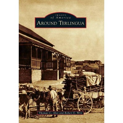 Around Terlingua - (Images of America) by  Thomas C Alex & Robert E Wirt (Paperback)