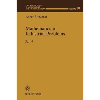 Mathematics in Industrial Problems - (IMA Volumes in Mathematics and Its Applications) by  Avner Friedman (Paperback)