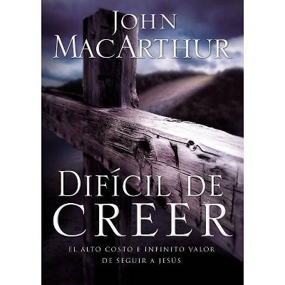 Difícil de Creer - by  John F MacArthur (Paperback)