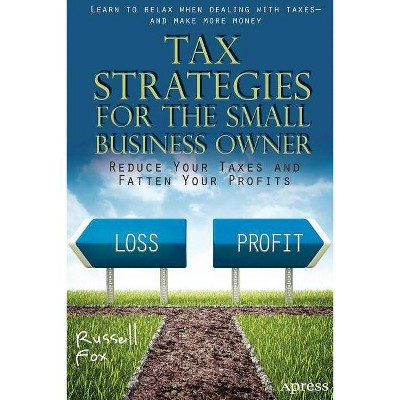 Tax Strategies for the Small Business Owner - by  Russell Fox (Paperback)