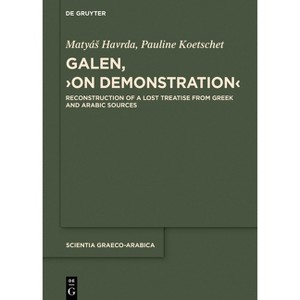 Galen, >On Demonstration - (Scientia Graeco-Arabica) by  Matyás Havrda & Pauline Koetschet (Hardcover) - 1 of 1