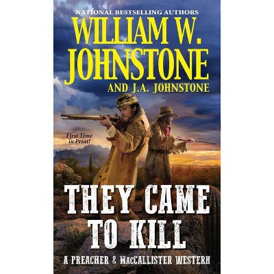 They Came to Kill - (Preacher & Maccallister Western) by  William W Johnstone & J A Johnstone (Paperback)