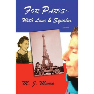 For Paris With Love & Squalor - by  Mj Moore (Paperback) - 1 of 1