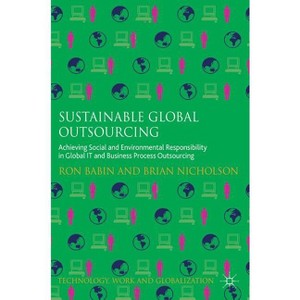 Sustainable Global Outsourcing - (Technology, Work and Globalization) by  Ron Babin & Brian Nicholson (Hardcover) - 1 of 1