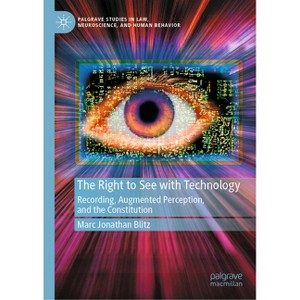 The Right to See with Technology - (Palgrave Studies in Law, Neuroscience, and Human Behavior) by  Marc Jonathan Blitz (Hardcover) - 1 of 1