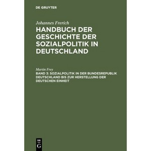 Sozialpolitik in Der Bundesrepublik Deutschland Bis Zur Herstellung Der Deutschen Einheit - 2nd Edition by  Martin Frey (Hardcover) - 1 of 1