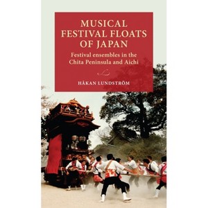 Musical Festival Floats of Japan - (Lund University Press) by  Håkan Lundström (Hardcover) - 1 of 1