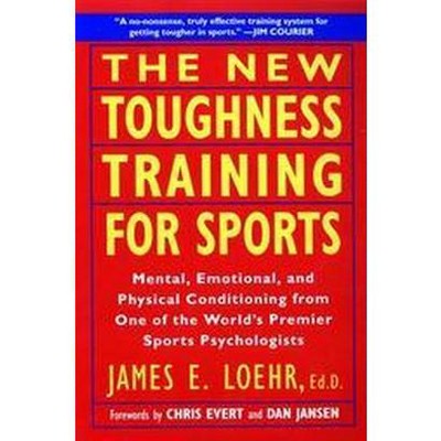 The New Toughness Training for Sports - by  James E Loehr (Paperback)