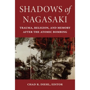 Shadows of Nagasaki - (World War II: The Global, Human, and Ethical Dimension) by  Chad R Diehl (Paperback) - 1 of 1