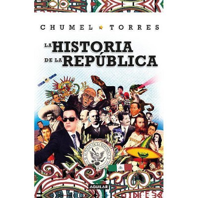 La Historia de la República/ The History of the Republic - by  Chumel Torres (Paperback)