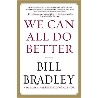 We Can All Do Better - by  Bill Bradley (Paperback)