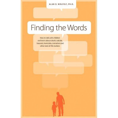 Finding the Words - by  Alan D Wolfelt (Paperback)