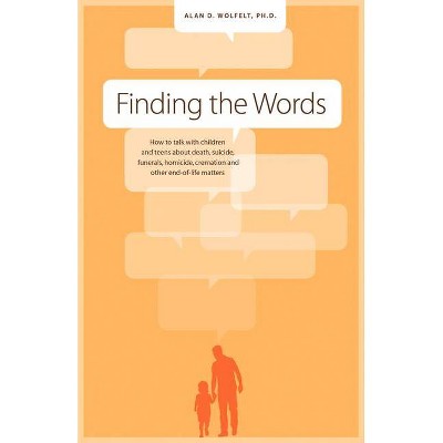 Finding the Words - by  Alan D Wolfelt (Paperback)