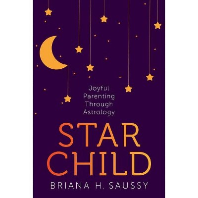 Star Child - by  Briana Saussy (Paperback)