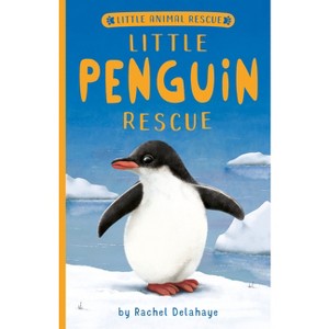 Little Penguin Rescue - (Little Animal Rescue) by  Rachel Delahaye (Paperback) - 1 of 1