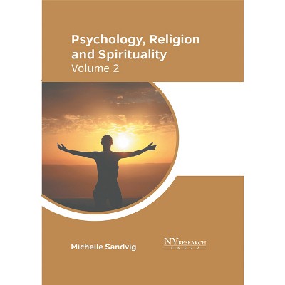Psychology, Religion, and Spirituality: Volume 2 - by  Michelle Sandvig (Hardcover)