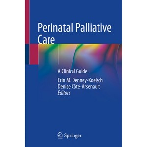 Perinatal Palliative Care - by  Erin M Denney-Koelsch & Denise Côté-Arsenault (Paperback) - 1 of 1