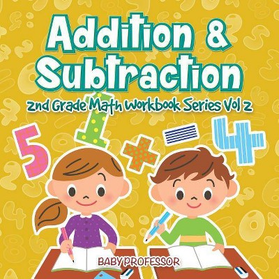 Addition & Subtraction - 2nd Grade Math Workbook Series Vol 2 - by  Baby Professor (Paperback)