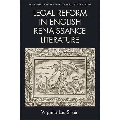 Legal Reform in English Renaissance Literature - (Edinburgh Critical Studies in Renaissance Culture) by  Virginia Lee Strain (Hardcover)