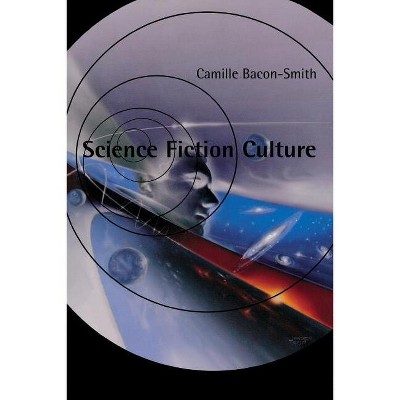 Science Fiction Culture - (Feminist Cultural Studies, the Media, and Political Culture) by  Camille Bacon-Smith (Paperback)
