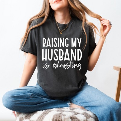 Simply Sage Market Raising My Husband Is Exhausting Garment Dyed Tee