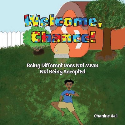 Welcome, Chance! - by  Chanine Hall (Paperback)