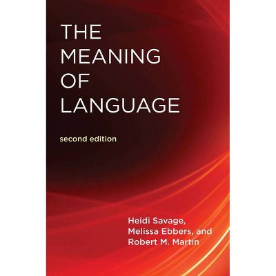  The Meaning of Language, Second Edition - (Mit Press) 2nd Edition by  Heidi Savage & Melissa Ebbers & Robert M Martin (Paperback) 