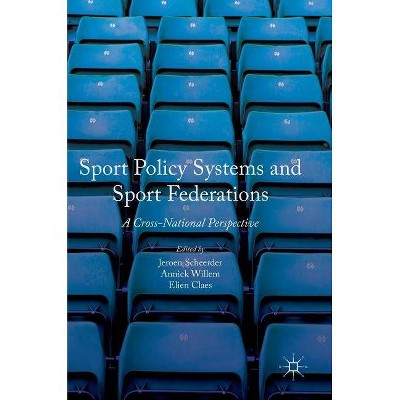 Sport Policy Systems and Sport Federations - by  Jeroen Scheerder & Annick Willem & Elien Claes (Hardcover)