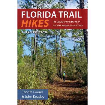 Florida Trail Hikes - 3rd Edition by  Sandra Friend & John Keatley (Paperback)