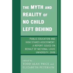 Myth and Reality of No Child Left Behind - by  Todd Alan Price & Elizabeth Peterson (Paperback) - 1 of 1