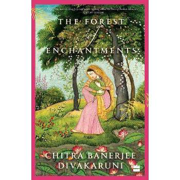 The Forest of Enchantments - by Chitra Banerjee Divakaruni