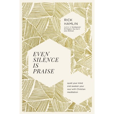 Even Silence Is Praise - by  Rick Hamlin (Paperback)