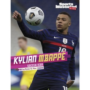 Kylian Mbappé - (Sports Illustrated Kids Stars of Sports) by Ryan G Van Cleave - 1 of 1