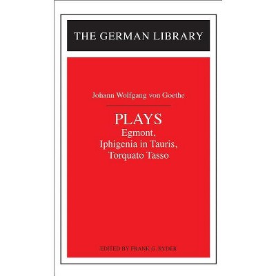 Plays: Johann Wolfgang Von Goethe - by  Frank G Ryder (Paperback)