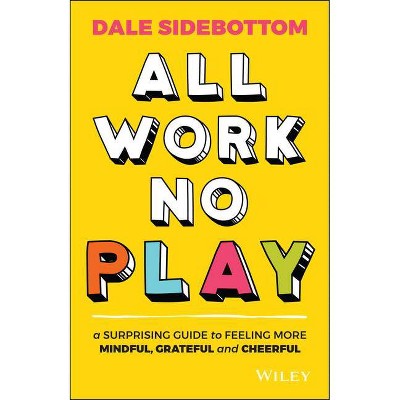 All Work No Play - by  Dale Sidebottom (Paperback)