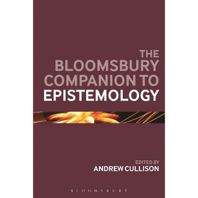 The Bloomsbury Companion to Epistemology - (Bloomsbury Companions) Annotated by  Andrew Cullison (Paperback)